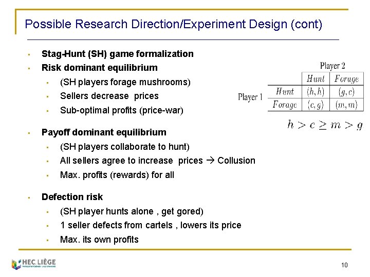 Possible Research Direction/Experiment Design (cont) • Stag-Hunt (SH) game formalization • Risk dominant equilibrium