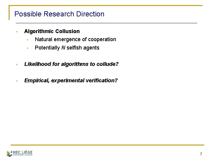 Possible Research Direction • Algorithmic Collusion • Natural emergence of cooperation • Potentially N