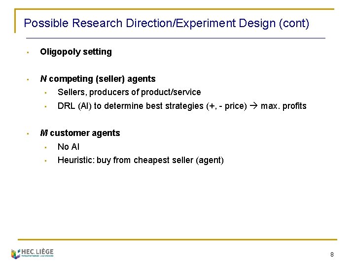 Possible Research Direction/Experiment Design (cont) • Oligopoly setting • N competing (seller) agents •