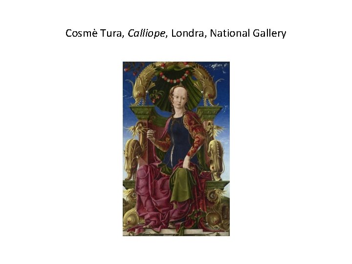 Cosmè Tura, Calliope, Londra, National Gallery 