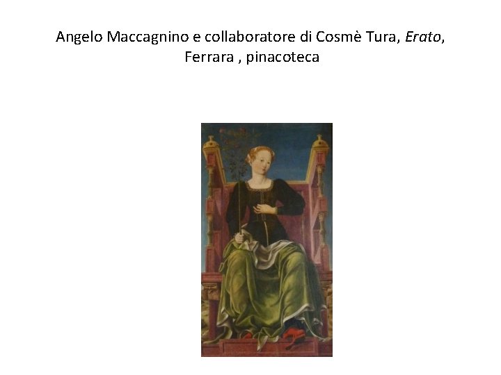 Angelo Maccagnino e collaboratore di Cosmè Tura, Erato, Ferrara , pinacoteca 