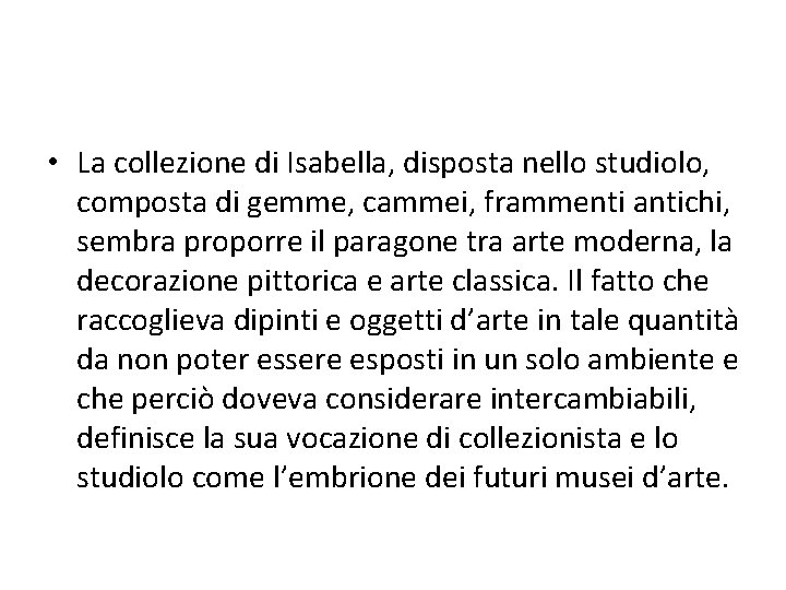  • La collezione di Isabella, disposta nello studiolo, composta di gemme, cammei, frammenti