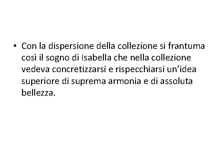  • Con la dispersione della collezione si frantuma così il sogno di Isabella