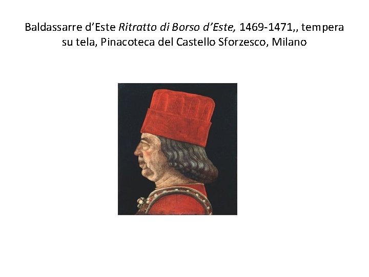 Baldassarre d’Este Ritratto di Borso d’Este, 1469 1471, , tempera su tela, Pinacoteca del