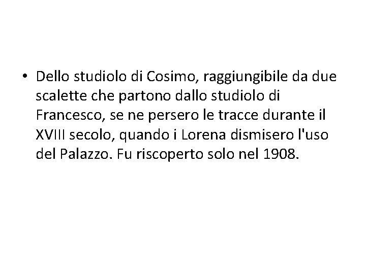  • Dello studiolo di Cosimo, raggiungibile da due scalette che partono dallo studiolo