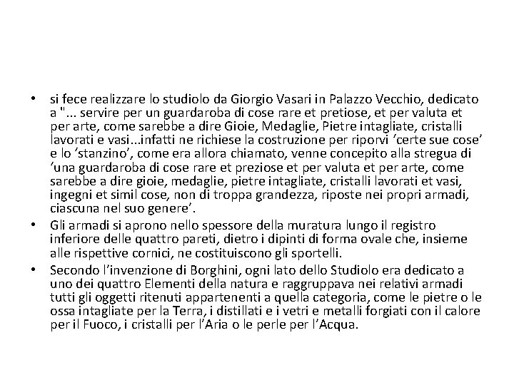  • si fece realizzare lo studiolo da Giorgio Vasari in Palazzo Vecchio, dedicato