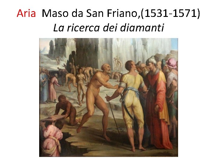 Aria Maso da San Friano, (1531 1571) La ricerca dei diamanti 