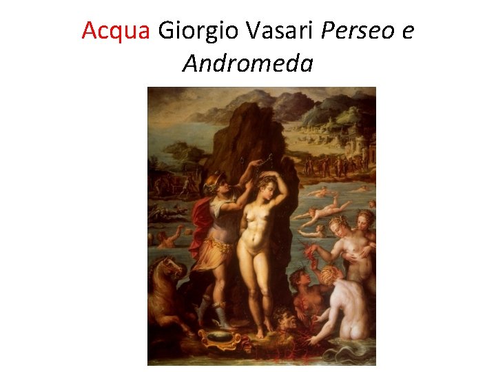 Acqua Giorgio Vasari Perseo e Andromeda 