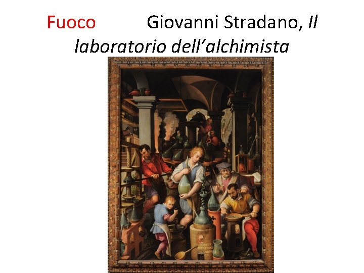 Fuoco Giovanni Stradano, Il laboratorio dell’alchimista 