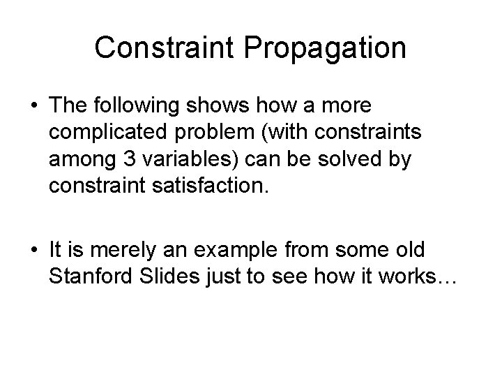 Constraint Propagation • The following shows how a more complicated problem (with constraints among