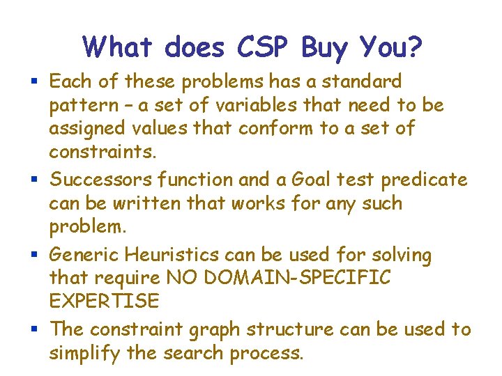 What does CSP Buy You? § Each of these problems has a standard pattern