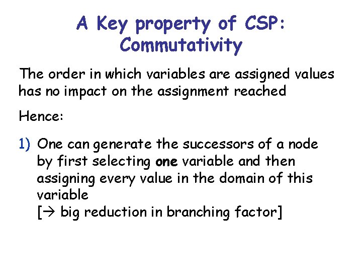 A Key property of CSP: Commutativity The order in which variables are assigned values