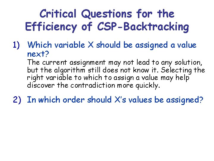 Critical Questions for the Efficiency of CSP-Backtracking 1) Which variable X should be assigned