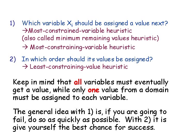 1) Which variable Xi should be assigned a value next? Most-constrained-variable heuristic (also called