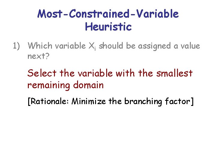 Most-Constrained-Variable Heuristic 1) Which variable Xi should be assigned a value next? Select the