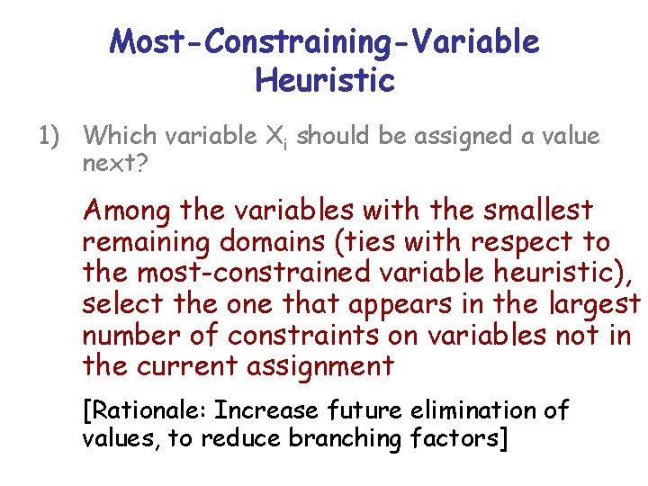 Most-Constraining-Variable Heuristic 1) Which variable Xi should be assigned a value next? Among the