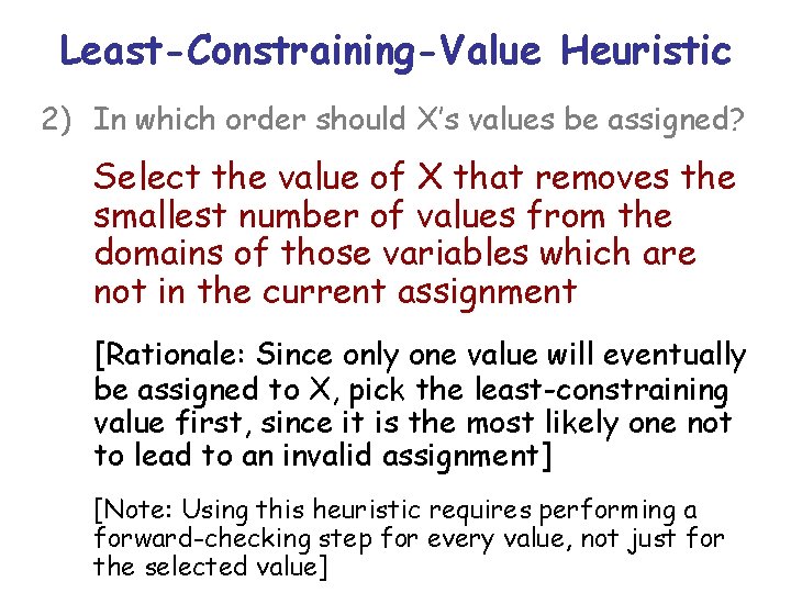 Least-Constraining-Value Heuristic 2) In which order should X’s values be assigned? Select the value