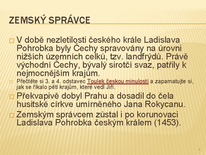ZEMSKÝ SPRÁVCE �V době nezletilosti českého krále Ladislava Pohrobka byly Čechy spravovány na úrovni