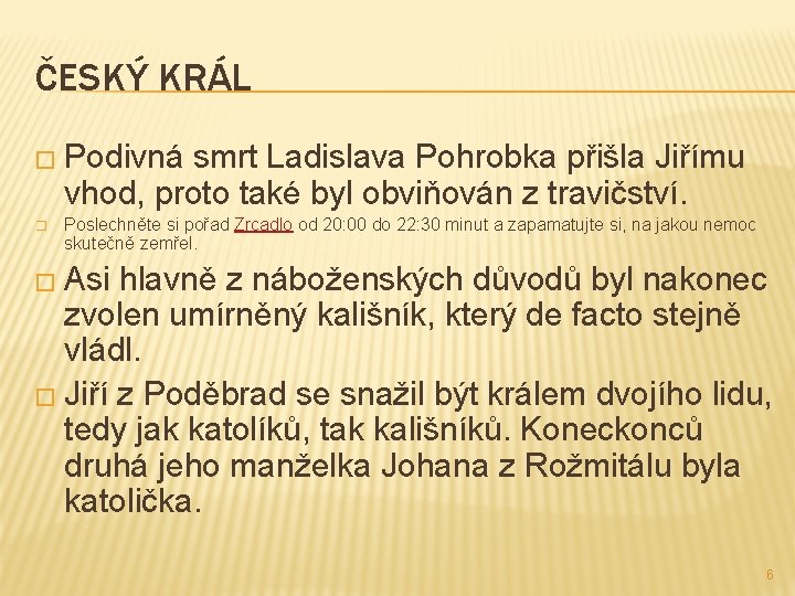 ČESKÝ KRÁL � Podivná smrt Ladislava Pohrobka přišla Jiřímu vhod, proto také byl obviňován