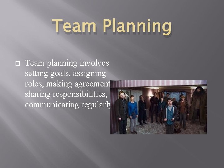 Team Planning Team planning involves setting goals, assigning roles, making agreements, sharing responsibilities, and