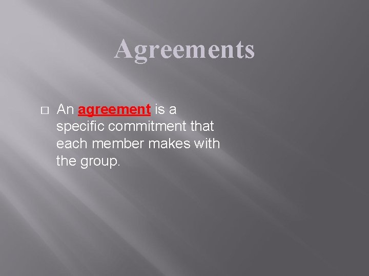 Agreements � An agreement is a specific commitment that each member makes with the