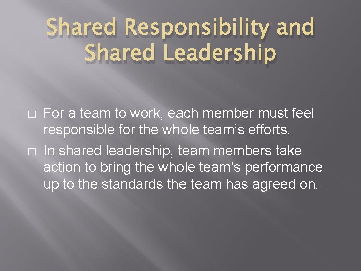 Shared Responsibility and Shared Leadership � � For a team to work, each member