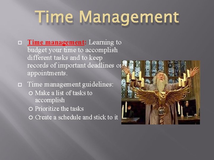 Time Management Time management: Learning to budget your time to accomplish different tasks and