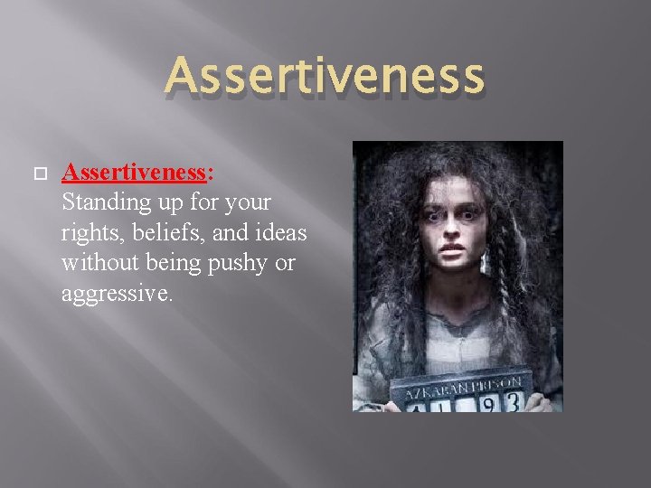 Assertiveness Assertiveness: Standing up for your rights, beliefs, and ideas without being pushy or