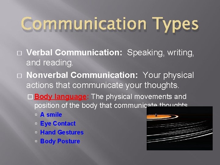 Communication Types � � Verbal Communication: Speaking, writing, and reading. Nonverbal Communication: Your physical