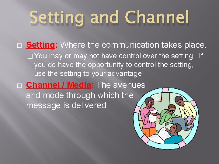 Setting and Channel � Setting: Where the communication takes place. � You may or