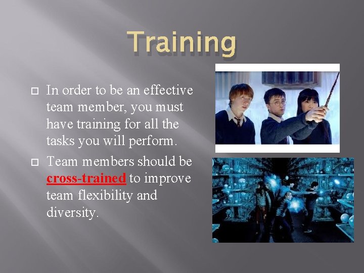 Training In order to be an effective team member, you must have training for