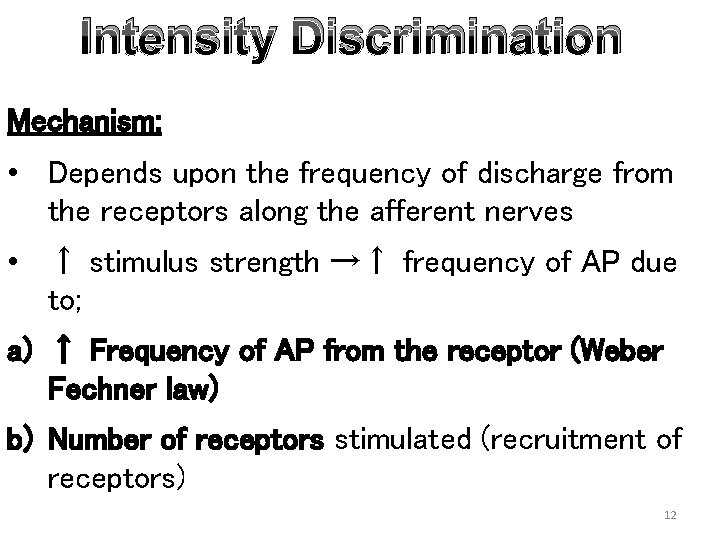 Intensity Discrimination Mechanism: • Depends upon the frequency of discharge from the receptors along