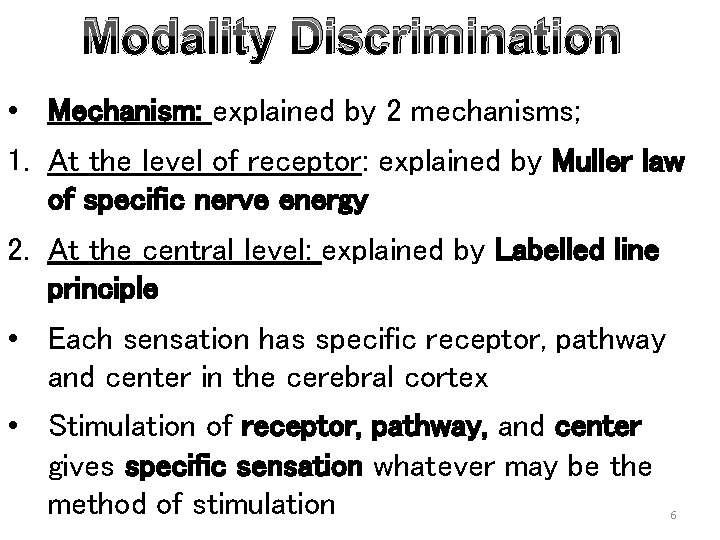 Modality Discrimination • Mechanism: explained by 2 mechanisms; 1. At the level of receptor: