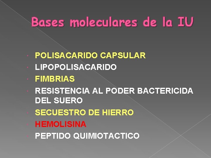 Bases moleculares de la IU POLISACARIDO CAPSULAR LIPOPOLISACARIDO FIMBRIAS RESISTENCIA AL PODER BACTERICIDA DEL