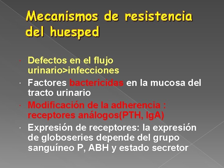 Mecanismos de resistencia del huesped Defectos en el flujo urinario>infecciones Factores bactericidas en la