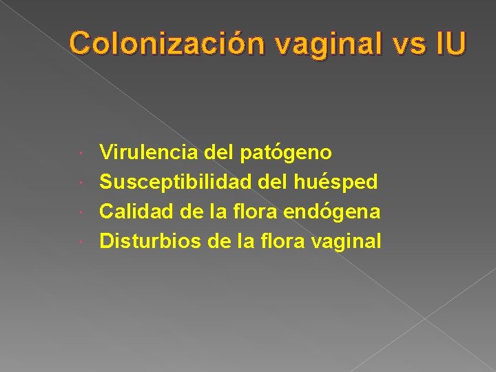 Colonización vaginal vs IU Virulencia del patógeno Susceptibilidad del huésped Calidad de la flora