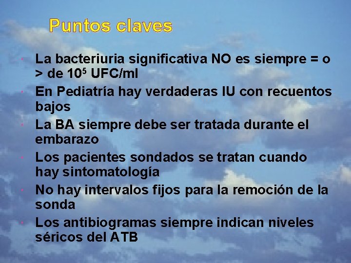 Puntos claves La bacteriuria significativa NO es siempre = o > de 105 UFC/ml