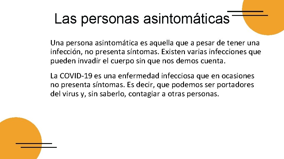 Las personas asintomáticas Una persona asintomática es aquella que a pesar de tener una