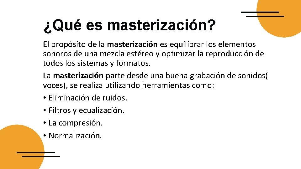 ¿Qué es masterización? El propósito de la masterización es equilibrar los elementos sonoros de