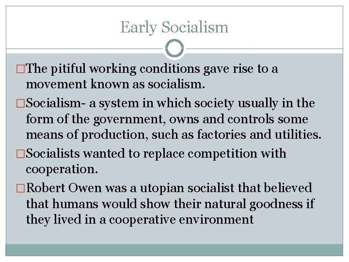 Early Socialism �The pitiful working conditions gave rise to a movement known as socialism.