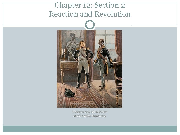 Chapter 12: Section 2 Reaction and Revolution 