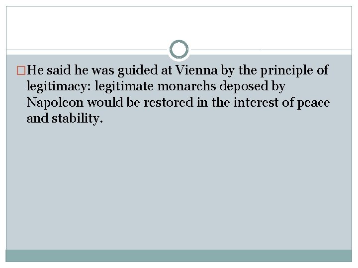 �He said he was guided at Vienna by the principle of legitimacy: legitimate monarchs