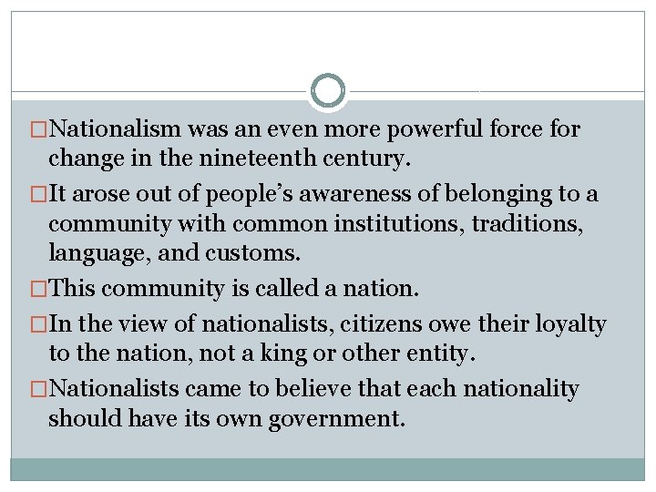 �Nationalism was an even more powerful force for change in the nineteenth century. �It