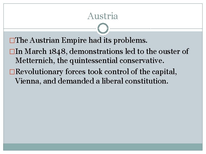 Austria �The Austrian Empire had its problems. �In March 1848, demonstrations led to the