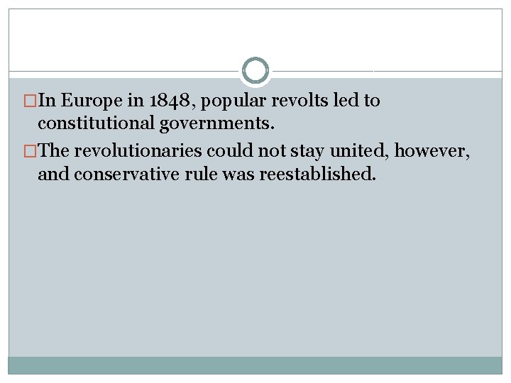 �In Europe in 1848, popular revolts led to constitutional governments. �The revolutionaries could not