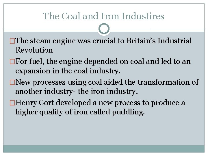 The Coal and Iron Industires �The steam engine was crucial to Britain’s Industrial Revolution.