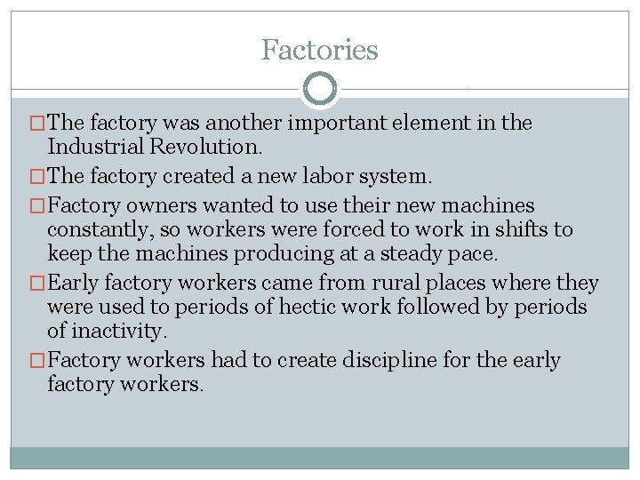 Factories �The factory was another important element in the Industrial Revolution. �The factory created