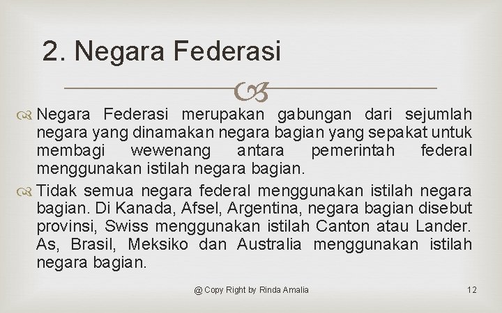 2. Negara Federasi merupakan gabungan Negara Federasi dari sejumlah negara yang dinamakan negara bagian