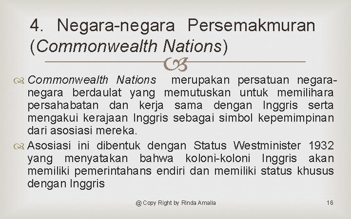 4. Negara-negara Persemakmuran (Commonwealth Nations) Commonwealth Nations merupakan persatuan negara berdaulat yang memutuskan untuk