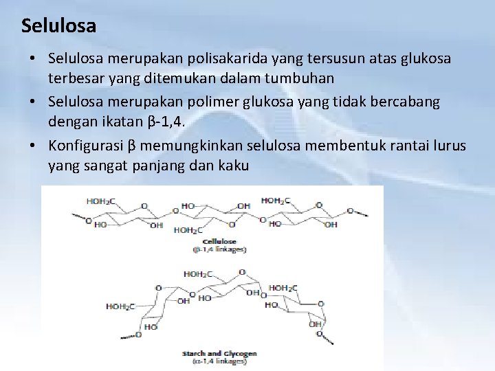 Selulosa • Selulosa merupakan polisakarida yang tersusun atas glukosa terbesar yang ditemukan dalam tumbuhan